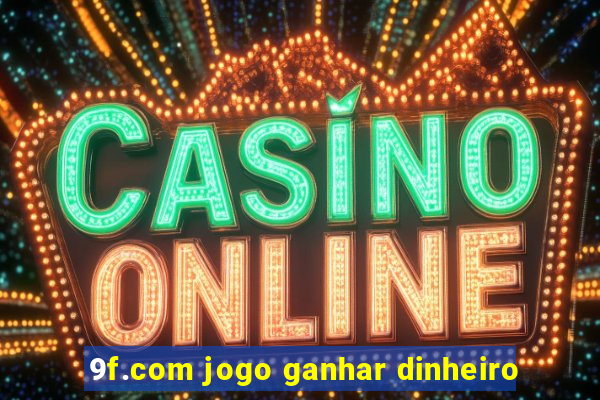 9f.com jogo ganhar dinheiro